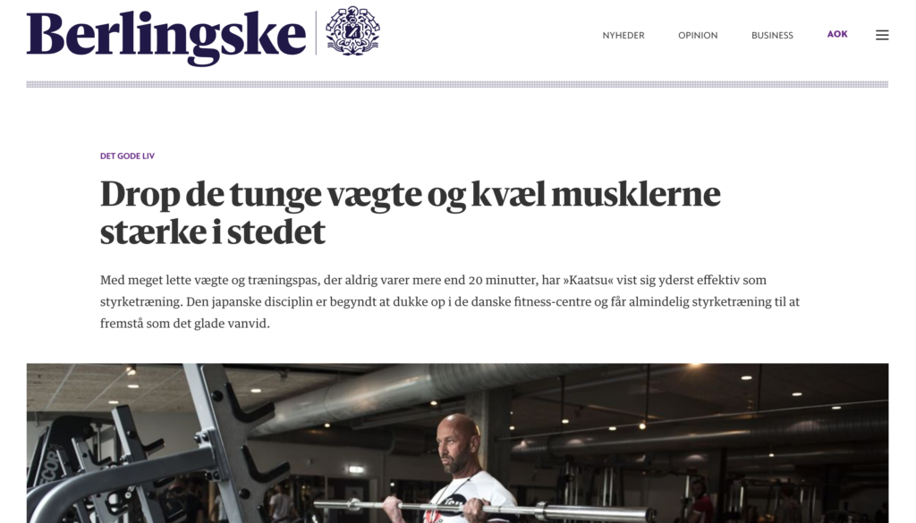 Artikel udgivet af Berlingske, der skriver om Kaatsu. Kaatsu er effektivt med bl.a. den lave belastning og det korte træningstidsforbrug
